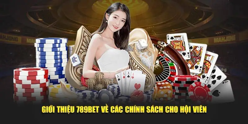 Giới thiệu 789Bet về các chính sách cho hội viên