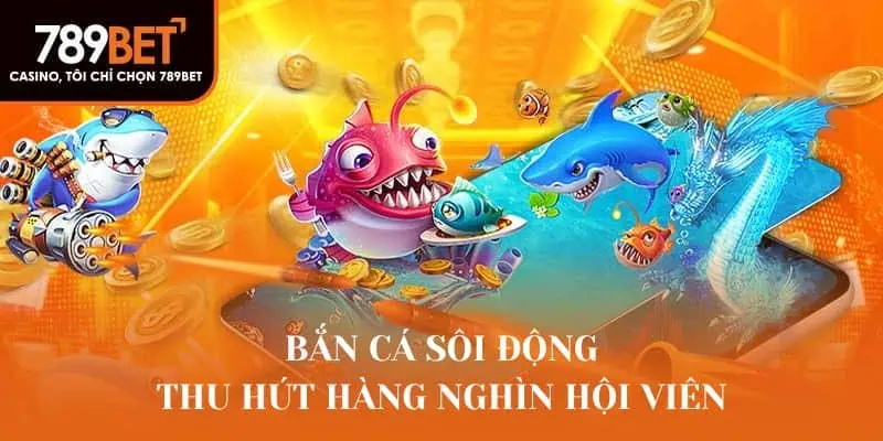 Bắn cá sôi động thu hút hàng nghìn hội viên