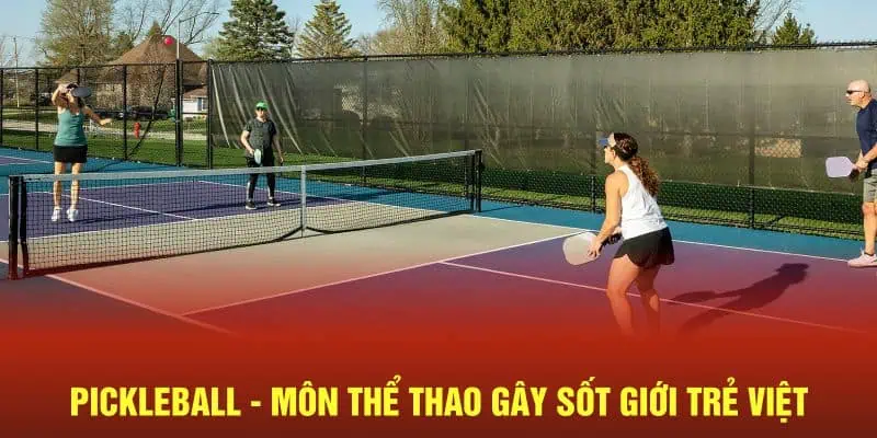 Pickleball - môn thể thao gây sốt giới trẻ Việt