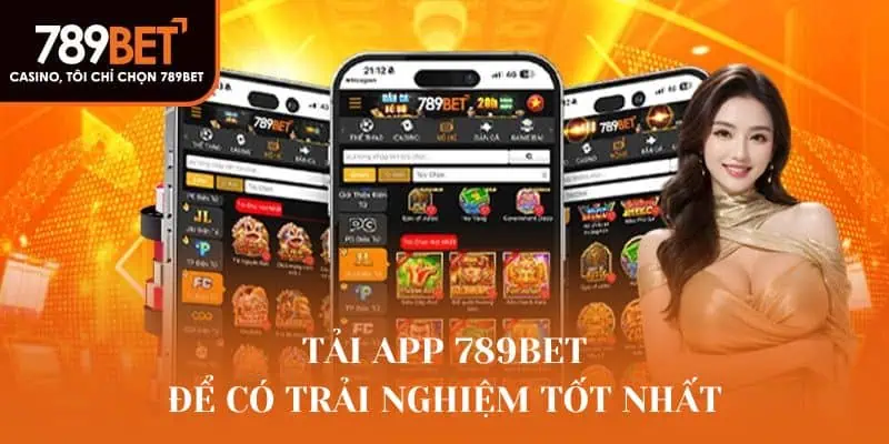 Tải App 789Bet để có trải nghiệm tốt nhất