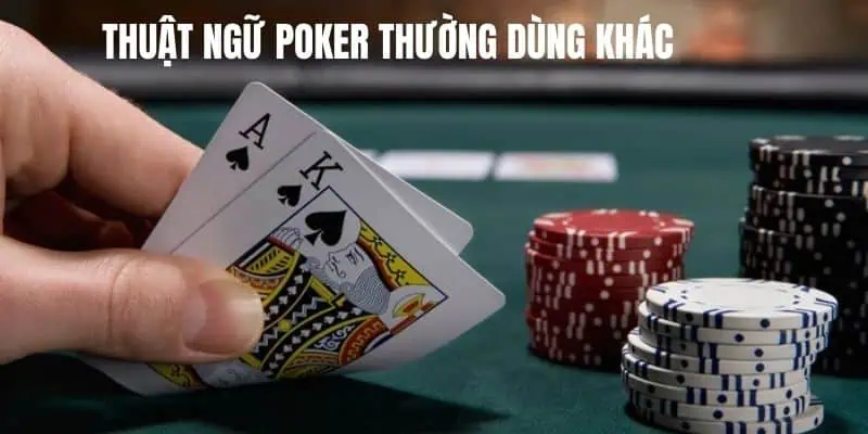 Những thuật ngữ Poker cơ bản khác 